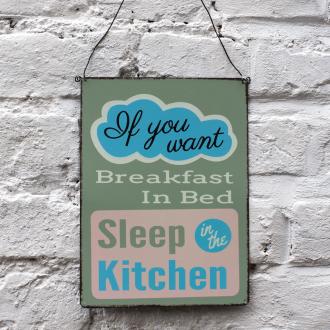 If You Want Breakfast In Bed Metal Sign